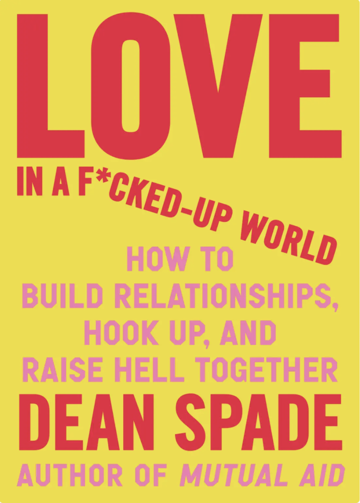 Cover image of Love in a F*cked Up World: How to Build Relationships, Hook Up, and Raise Hell, Together